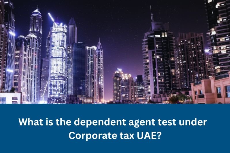 dependent agent test under corporate tax UAE