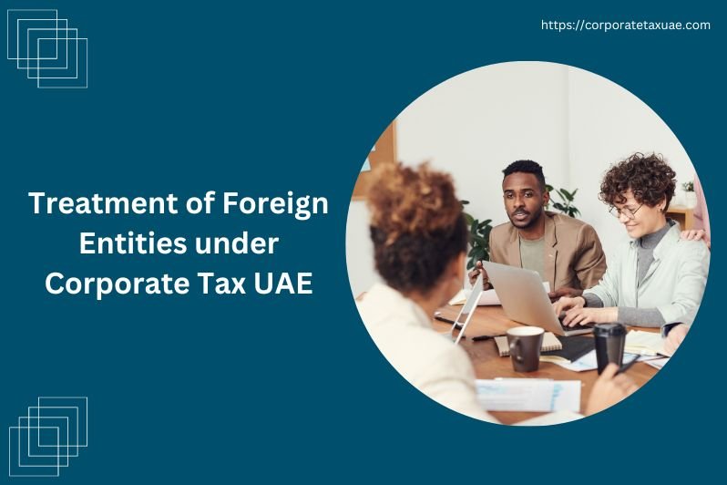 Treatment of Foreign Entities under Corporate Tax UAE