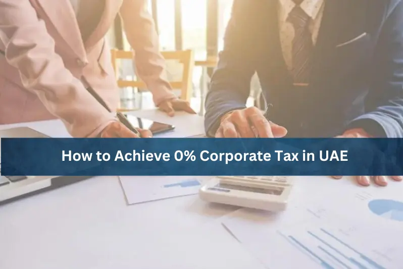 How to Achieve 0% Corporate Tax in UAE