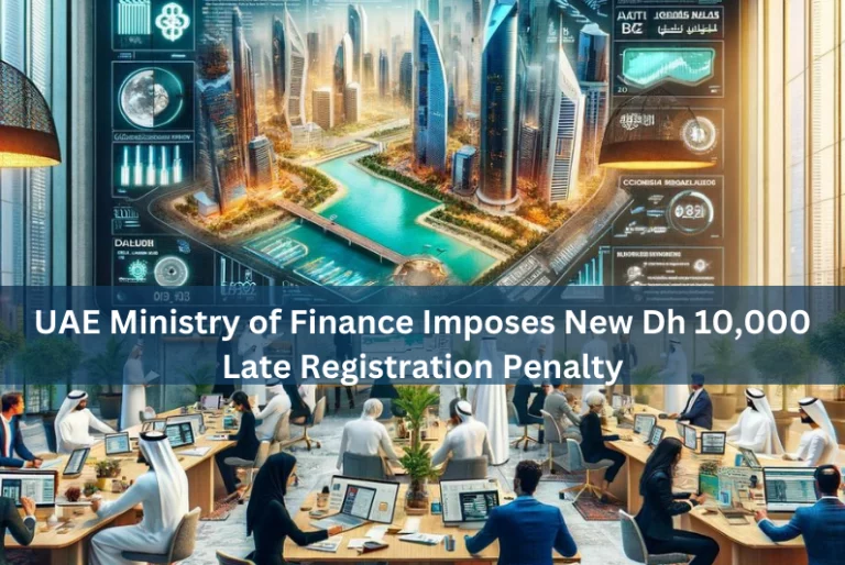 UAE Ministry of Finance Imposes New Dh 10,000 Late Registration Penalty For Corporate Tax