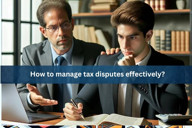 How to manage tax disputes effectively