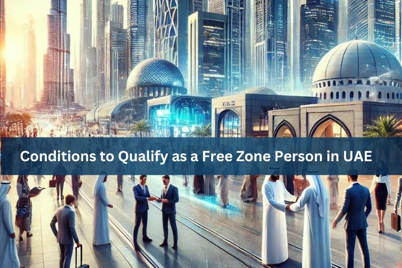 Conditions to Qualify as a UAE Free Zone Person