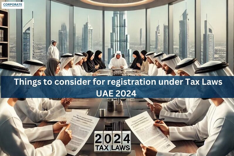 Things to consider for registration under Tax Laws UAE